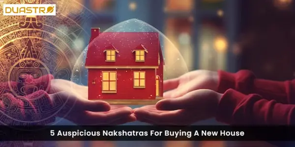 5 Auspicious Nakshatras For Buying A New House